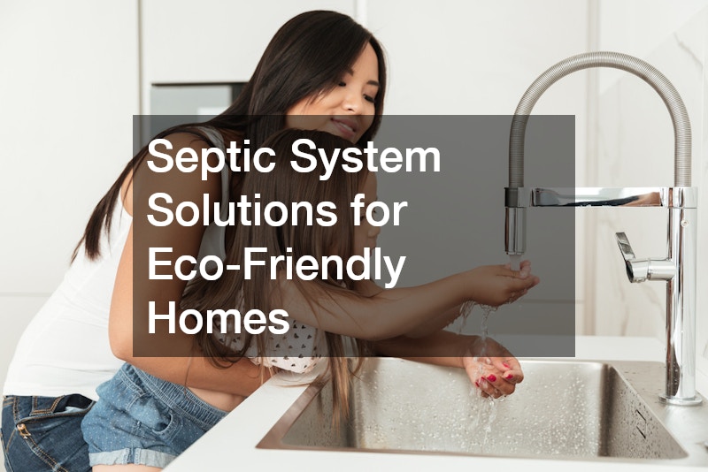 Septic System Solutions for Eco-Friendly Homes