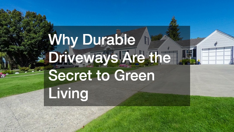 Why Durable Driveways Are the Secret to Green Living
