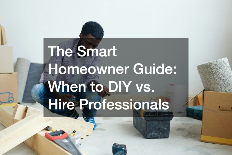 The Smart Homeowner Guide  When to DIY vs. Hire Professionals